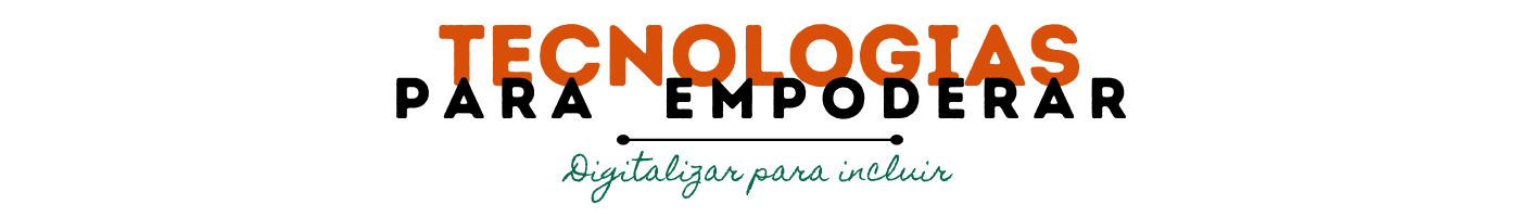 tecnologias para empoderar - digitalizar para incluir